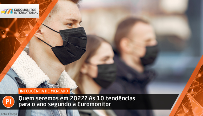 Quem seremos em 2022? As 10 tendências para o ano segundo a Euromonitor