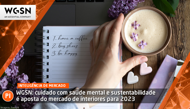 WGSN: cuidado com saúde mental e sustentabilidade é aposta do mercado de interiores para 2023